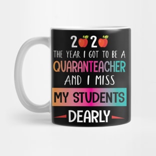 2020 The Year I Got To Be A Quaranteacher And I Miss My Students Dearly Quarantine Class Of School Mug